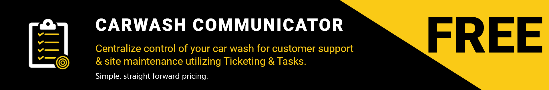 Carwash Communicator, Centralize control of your wash for customer support & site maintenance utilizing Ticketing & Tasks, Simple straight forward pricing